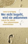 Wer Nicht Losgeht, Wird Nie Ankommen - Schritt Fr Schritt Ihwer Nicht Losgeht, Wird Nie Ankommen - Schritt Fr Schritt Ihre Lebenstrume Verwirklichen R - Laura B. Fortgang, Silvia Kinkel