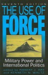 The Use of Force: Military Power and International Politics - Robert J. Art, Kenneth N. Waltz