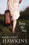 Deny Me Not - Margaret Hawkins