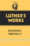 Luther's Works: Devotional Writings II - Martin Luther