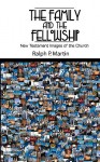 Family & the Fellowship: New Testament Images of the Church - Ralph P. Martin