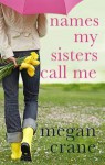 Names My Sisters Call Me - Megan Crane