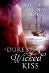 A Duke's Wicked Kiss - Kathleen Bittner Roth