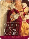 Secrets of the Tudor Court - D.L. Bogdan