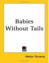 Babies Without Tails - Walter Duranty