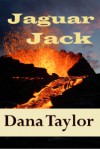 Jaguar Jack:A Romantic Adventure - Dana Taylor