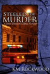 Steeled for Murder (A Jesse Damon Crime Novel, #1) - K.M. Rockwood