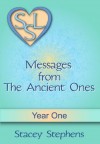 Messages from The Ancient Ones: Year One (Messages from The Ancient Ones - Spirituality, Consciousness, Self Help & Personal Growth (Akin to: Esther Hicks & Eckhart Tolle) - Stacey Stephens, Jack Stephens