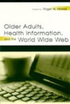 Older Adults, Health Information, and the World Wide Web - Roger W. Morrell