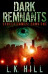 Dark Remnants (Street Games) - L.K. Hill