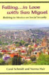 Falling...in Love with San Miguel: Retiring to Mexico on Social Security - Carol Schmidt, Norma Hair