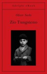 Zio Tungsteno: Ricordi di un'infanzia chimica - Oliver Sacks, Isabella C. Blum