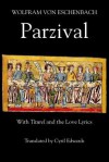 Parzival: With Titurel and the Love Lyrics - Wolfram von Eschenbach