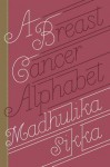 A Breast Cancer Alphabet - Madhulika Sikka