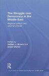 The Struggle for Democracy in the Middle East: Regional Politics and External Policies - Nathan J. Brown