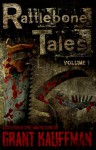 Rattlebone Tales Volume 1 - Grant Kauffman