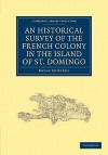 An Historical Survey of the French Colony in the Island of St. Domingo - Bryan Edwards