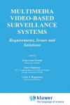 Multimedia Video-Based Surveillance Systems: Requirements, Issues and Solutions - Gian Luca Foresti, Petri Mähönen