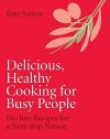 Delicious Healthy Cooking for Busy People: No-Fuss Recipes for a Nation on the Move. Mandy Francis, Kate Cook - Mandy Francis, Jamie Oliver