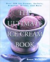 The Ultimate Ice Cream Book: Over 500 Ice Creams, Sorbets, Granitas, - Bruce Weinstein