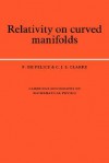 Relativity on Curved Manifolds - F. de Felice, C.J.S. Clarke