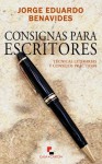 Consignas para escritores (Spanish Edition) - Jorge Eduardo Benavides