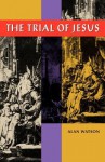 The Trial of Jesus - Alan Watson