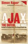 Ajax, The Dutch, The War: Football in Europe During the Second World War - Simon Kuper