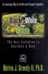 When Black & White Make Green: The Next Evolution in Business & Race - Melvin J. Gravely II