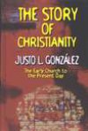 The Story of Christianity: The Early Church to the Present Day - Justo L. González