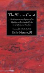 The Whole Christ: The Historical Development of the Doctrine of the Mystical Body in Scripture and Tradition - Emile Mersch, John R. Kelly