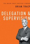 Delegation and Supervision: The Brian Tracy Success Library (Audio) - Brian Tracy, Author