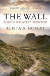 The Wall: Rome's Greatest Frontier - Alistair Moffat