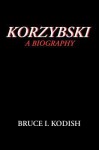 Korzybski: A Biography - Bruce I. Kodish