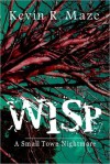 WISP A Small Town Nightmare - Kevin R. Maze, Alexander Brown