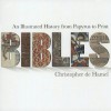 Bibles: An Illustrated History from Papyrus to Print - Christopher De Hamel