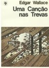 Uma canção nas trevas - Edgar Wallace