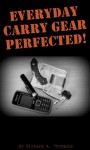 Everyday Carry Perfected! - Richard A. Thompson