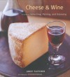 Cheese and Wine: Perfect Pairings for Entertaining and Everyday - Janet Fletcher, Victoria Pearson