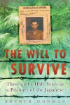 The Will to Survive: Three and a Half Years as a Prisoner of the Japanese - Arthur Godman, Ronald Searle, Philip Meninsky