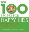 The Top 100 Recipes For Happy Kids: Keep Your Child Alert, Focused And Active (Top 100) - Charlotte Watts