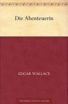 Die Abenteuerin - Edgar Wallace