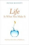 Life Is What You Make It: Find Your Own Path to Fulfillment - Peter Buffett