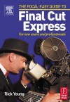 Focal Easy Guide to Final Cut Express: For New Users and Professionals - Rick Young