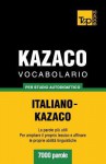 Vocabolario Italiano-Kazaco Per Studio Autodidattico - 7000 Parole - Andrey Taranov