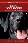 Great Dog Stories: Heartwarming Tales of Remarkable Dogs (Amazing Stories (Heritage House)) - Roxanne Willems Snopek