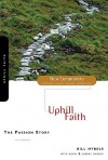 The Passion Story: Uphill Faith (New Community Bible Study Series) - Bill Hybels, Kevin Harney, Sherry Harney