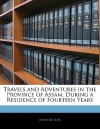 Travels and Adventures in the Province of Assam, During a Residence of Fourteen Years - John Butler
