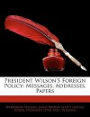 Foreign Policy: Messages, Addresses, Papers - Woodrow Wilson, James Brown Scott