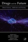 Drugs and the Future: Brain Science, Addiction and Society - David J. Nutt, Andrew Jackson, Martin Ince, Trevor Robbins